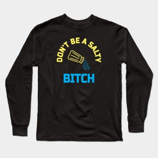 Dont be a salty bitch Long Sleeve T-Shirt